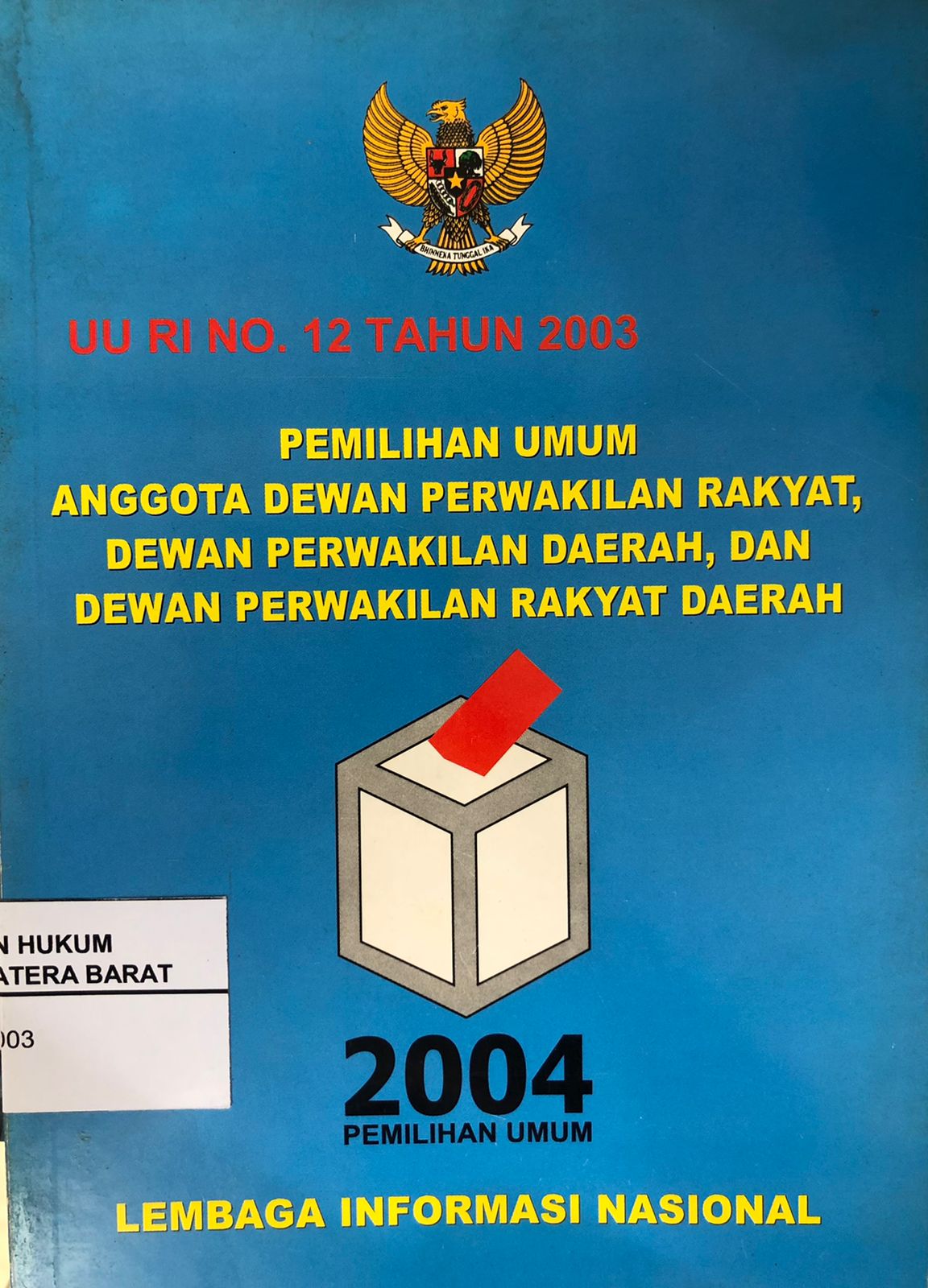 Undang-Undang Republik Indonesia No. 12 Tahun 2003 Tentang Pemilihan Umum Anggota DPR, DPD dan DPRD